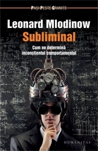 Subliminal. Cum ne determina inconstientul comportamentul