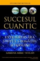 Succesul cuantic Extraordinara stiinta bogatiei