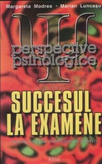 Succesul la examene - Perspective psihologice (pentru liceeni, profesori si parinti)