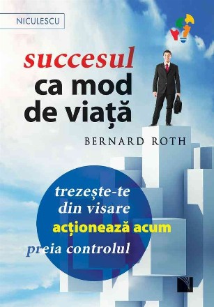 Succesul ca mod de viata - Trezeşte-te din visare, acţionează acum, preia controlul!