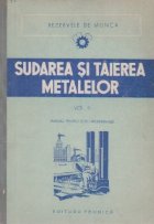 Sudarea si taierea metalelor, Volumele I si II - manual pentru scoli profesionale