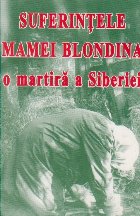 Suferintele Mamei Blondina, o martira a Serbiei (editia a III-a, revazuta si adaugita)