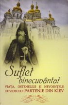 Suflet binecuvantat. Viata, osteniile si nevointele Cuviosului Partenie din Kiev