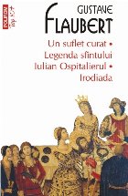 Un suflet curat • Legenda sfântului Iulian Ospitalierul • Irodiada (ediție de buzunar)