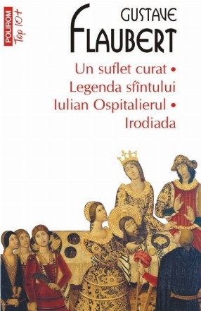 Un suflet curat • Legenda sfântului Iulian Ospitalierul • Irodiada (ediție de buzunar)