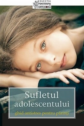 Sufletul adolescentului vostru. Ghid antistres pentru parinti