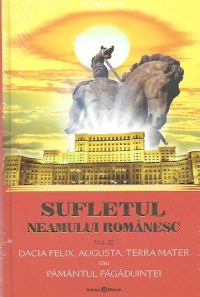 Sufletul neamului romanesc, Volumul al II-lea - Dacia Felix, Augusta, Terra Mater sau Pamantul Fagaduintei