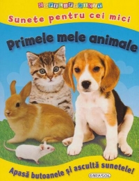 Sunete pentru cei mici - Primele mele animale. Apasa butoanele si asculta sunetele!