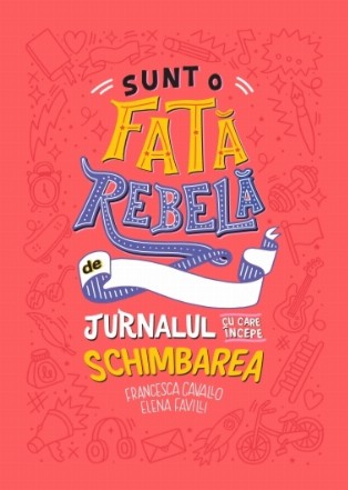 Sunt o fată rebelă. Jurnalul cu care începe schimbarea