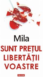 Sunt prețul libertății voastre