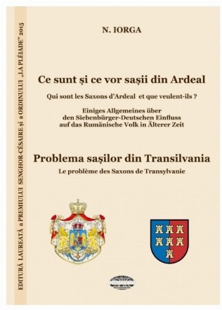 Ce sunt si ce vor sasii din Ardeal / Qui sont les Saxons d Ardeal et que veulent - ils? Problema sasilor din Transilvania / Les probleme des Saxons de Transylvanie