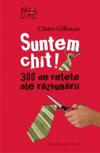 Suntem chit! 300 de retete ale razbunarii