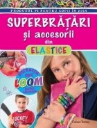 Superbratari accesorii din elastice