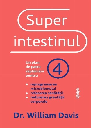 Superintestinul : un plan de patru săptămâni pentru reprogramarea microbiomului, refacerea sănătăţii şi pierderea în greutate