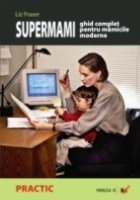 Supermami - ghid complet pentru mamicile moderne