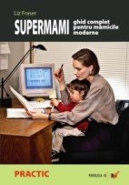 Supermami - ghid complet pentru mamicile moderne