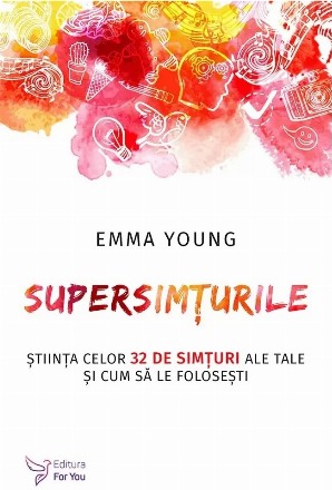 Supersimţurile : ştiinţa celor 32 de simţuri ale tale şi cum să le foloseşti