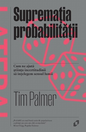 Supremaţia probabilităţii : cum ne ajută ştiinţa incertitudinii să înţelegem sensul lumii