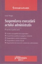 Suspendarea executarii actului administrativ practica