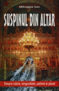 Suspinul din altar - despre iubire, singuratate, patima si pacat