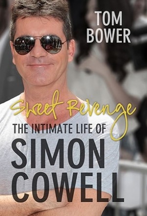 Sweet Revenge. The Intimate Life of Simon Cowell