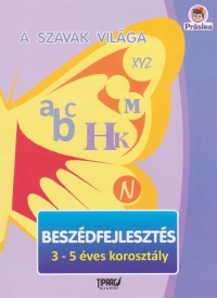 A szavak vilaga. Beszedfejlesztes 3-5 eves korosztaly (Educarea limbajului 3-5 ani limba maghiara)