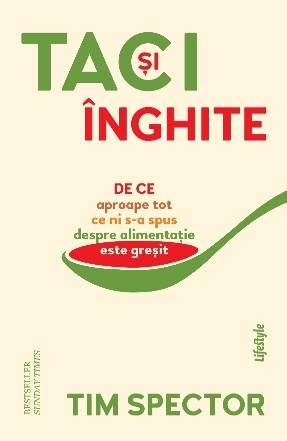 Taci şi înghite : de ce aproape tot ce ni s-a spus despre alimentaţie este greşit