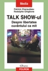 Talk Show-ul. Despre libertatea cuvintului ca mit