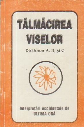 Talmacirea viselor - Dictionar A, B si C