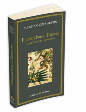 Tamoanchan si Tlalocan - Topografie sacra in Mesoamerica