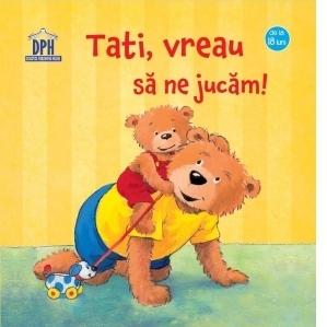 Tati, vreau sa ne jucam!