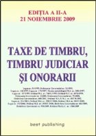 Taxe de timbru, timbru judiciar si onorarii - editia a II-a - actualizata la 21 noiembrie 2009