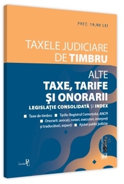 Taxele judiciare de timbru. Alte taxe, tarife si onorarii. Editia a II-a. Editie tiparita pe hartie alba 2021