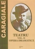 Teatru. Vol. II - Opera dramatica