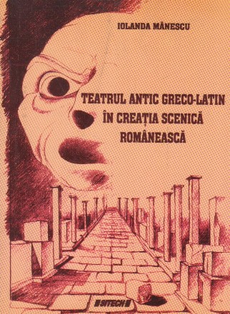 Teatrul antic greco-latin in creatia scenica romaneasca