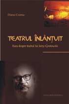 Teatrul inlantuit. Eseu despre teatrul lui Jerzy Grotowski