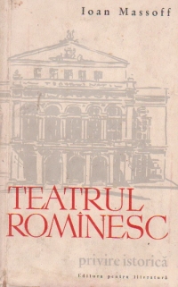 Teatrul romanesc - privire istorica, Volumul I - De la obarsie pana la 1860