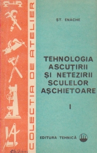 Tehnologia ascutirii si netezirii sculelor aschietoare