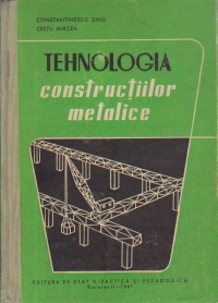 Tehnologia constructiilor metalice - Manual pentru scolile tehnice de maistri