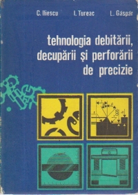 Tehnologia debitarii, decuparii si perforarii de precizie