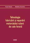 Tehnologia fabricarii si repararii materialului rulant de cale ferata