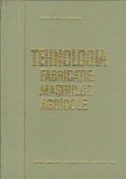 Tehnologia fabricatiei masinilor agricole