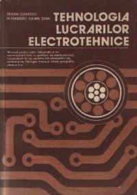 Tehnologia lucrarilor electrotehnice - Manual pentru licee industriale si de matematica-fizica, cu profiluri de electrotehnica, matematica-fizica, matematica-electrotehnica, aeronautica, filologie-istorie si istorie-geografie, clasa a X-a