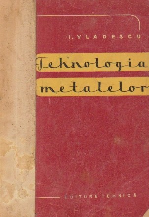 Tehnologia metalelor - Notiuni de baza