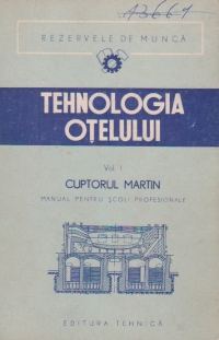 Tehnologia otelului, Volumele I si II. Cuptorul Martin. Cuptorul electric - Manual pentru scoli profesionale