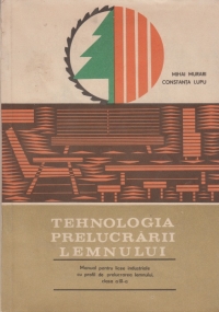 Tehnologia prelucrarii lemnului - Manual pentru licee industriale cu profil de prelucrarea lemnului clasa a X-a