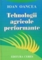 Tehnologii agricole performante, editia a II-a, actualizata si completata