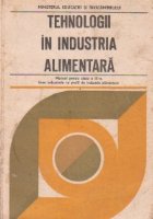 Tehnologii in industria alimentara. Manual pentru clasa a IX-a, licee industriale cu profil de industrie alime