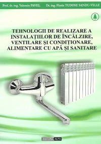 Tehnologii de realizare a instalatiilor de incalzire, ventilare si conditionare, alimentare cu apa si sanitare