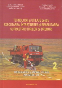 Tehnologii si utilaje pentru executarea, intretinerea si reabilitarea suprastructurilor de drumuri( Vol II - Repararea si reabilitarea drumurilor)